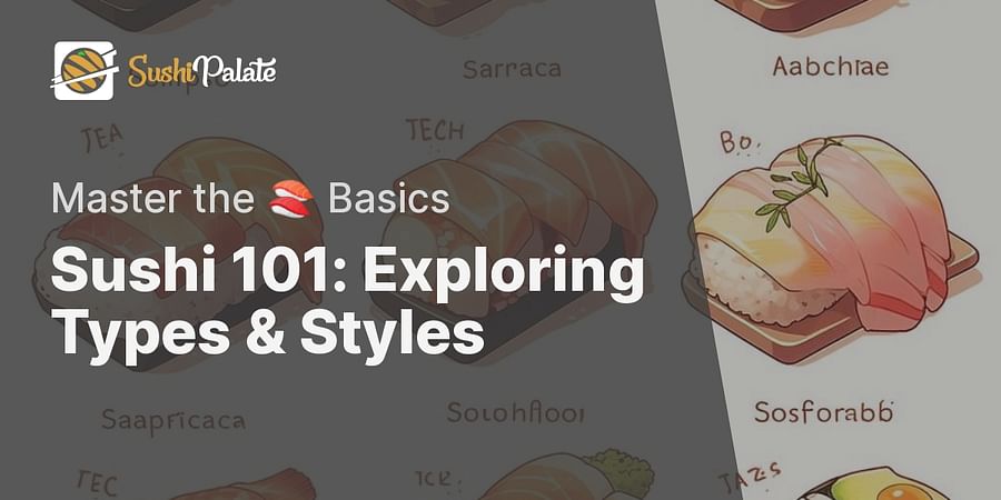 Sushi for Beginners: Understanding the Different Types and Styles