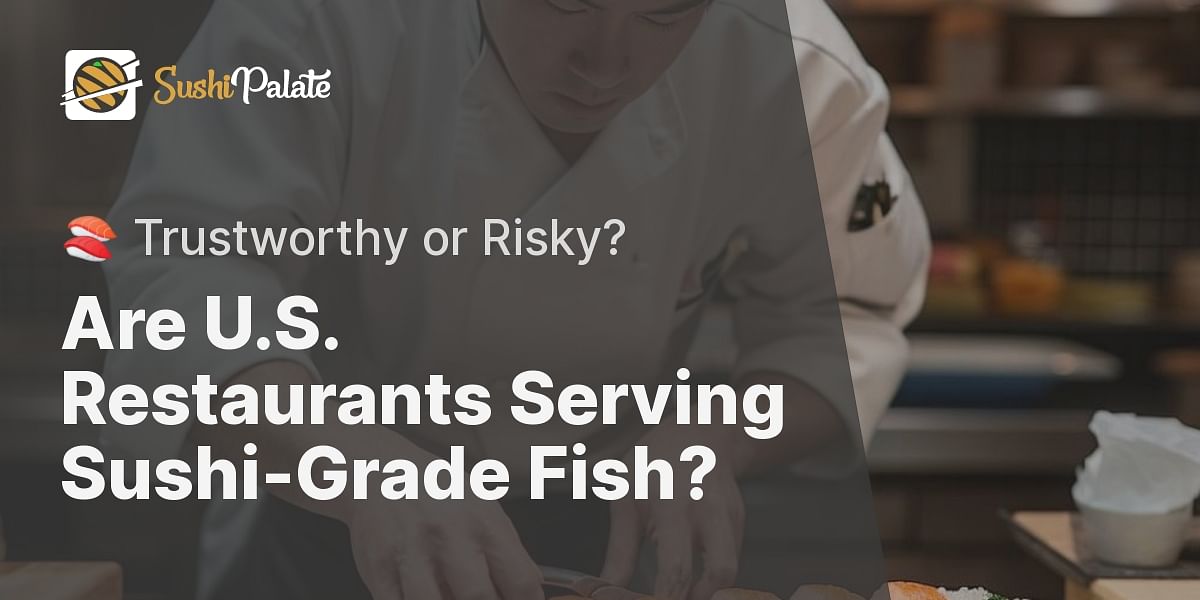 Can You Trust U.S. Restaurants to Serve SushiGrade Fish?