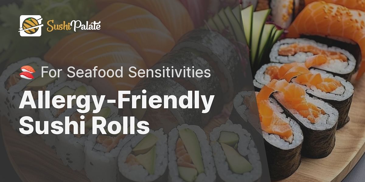What sushi rolls can be for people with seafood allergies?