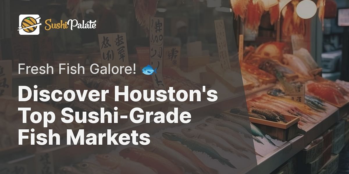 Which are the Best Fish Markets in Houston for SushiGrade Fish?
