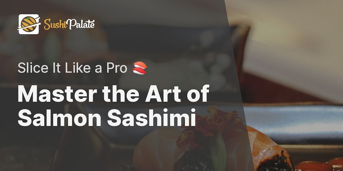 How to Prepare Salmon for Sashimi: Step-by-Step Guide | Sushi Palate
