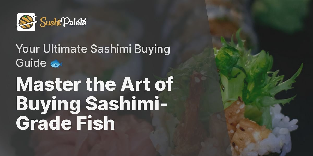 Step by Step Guide on Buying Sashimi-Grade Fish | Sushi Palate