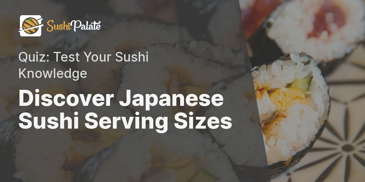 Sushi Serving Size and Eating Habits in Japan Take the Quiz!