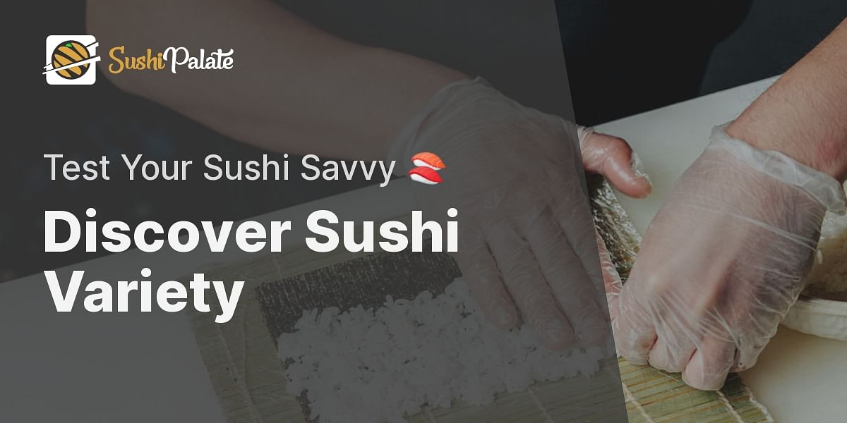 Identifying Different Types of Sushi - Take the Sushi Quiz | Sushi Palate